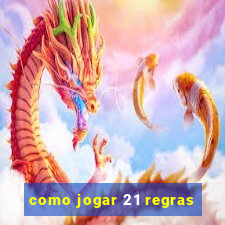 como jogar 21 regras